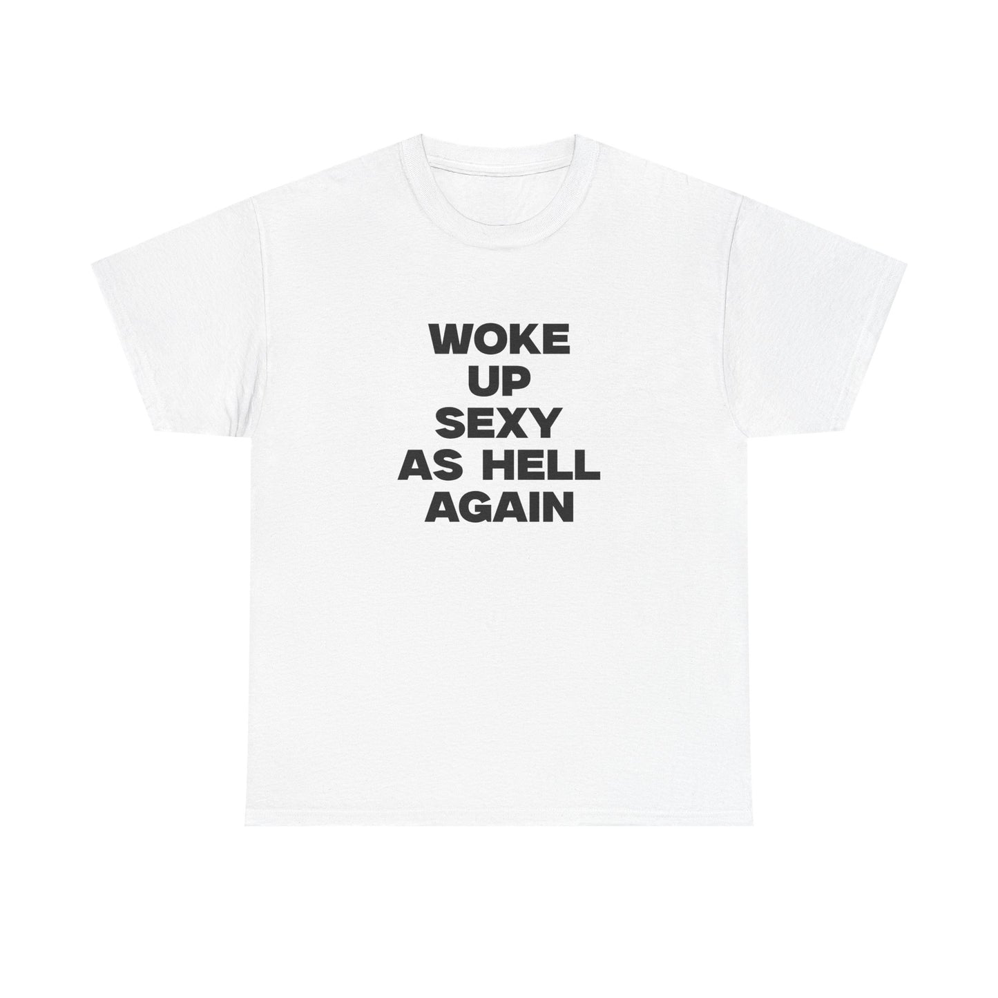 Woke Up Sexy As Hell Again Shirt