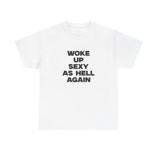 Woke Up Sexy As Hell Again Shirt