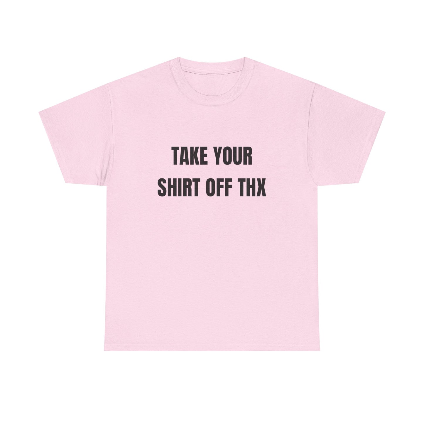 Take your shirt off shirt