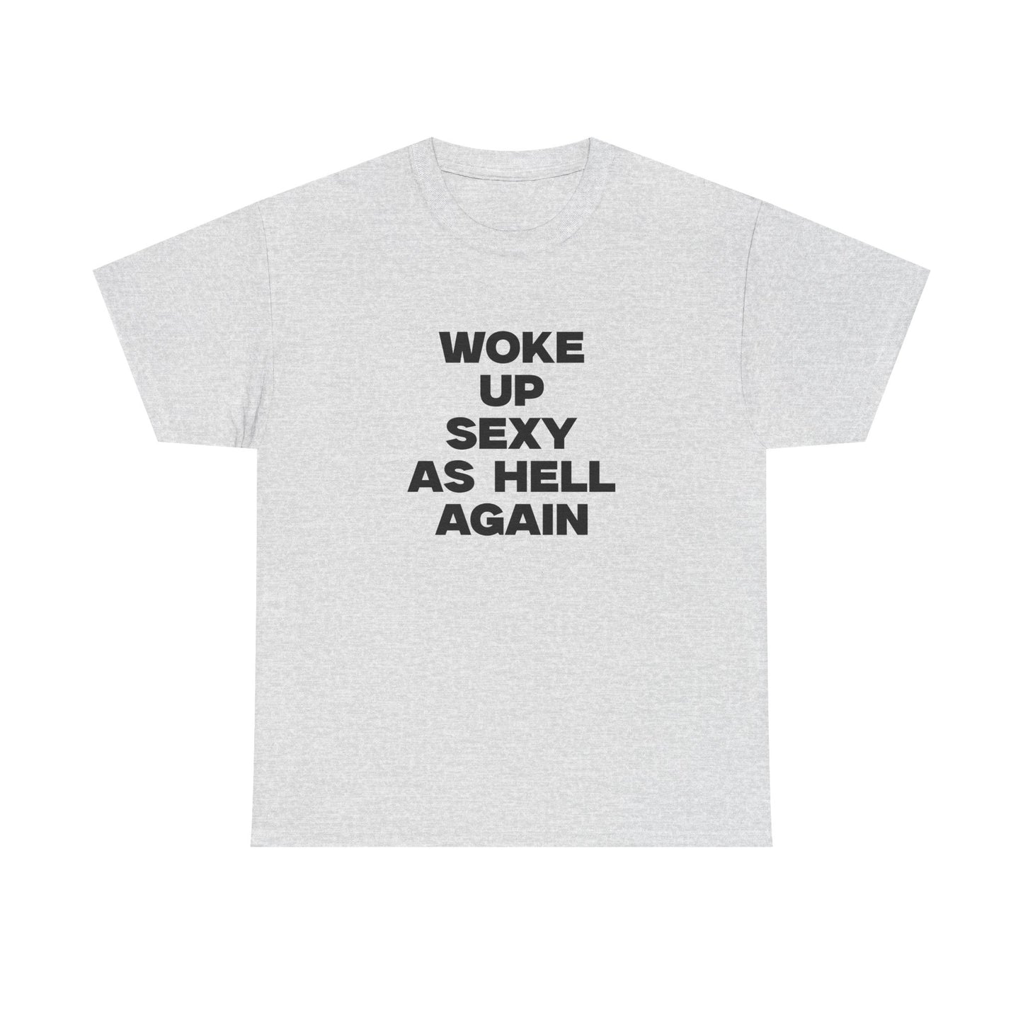 Woke Up Sexy As Hell Again Shirt