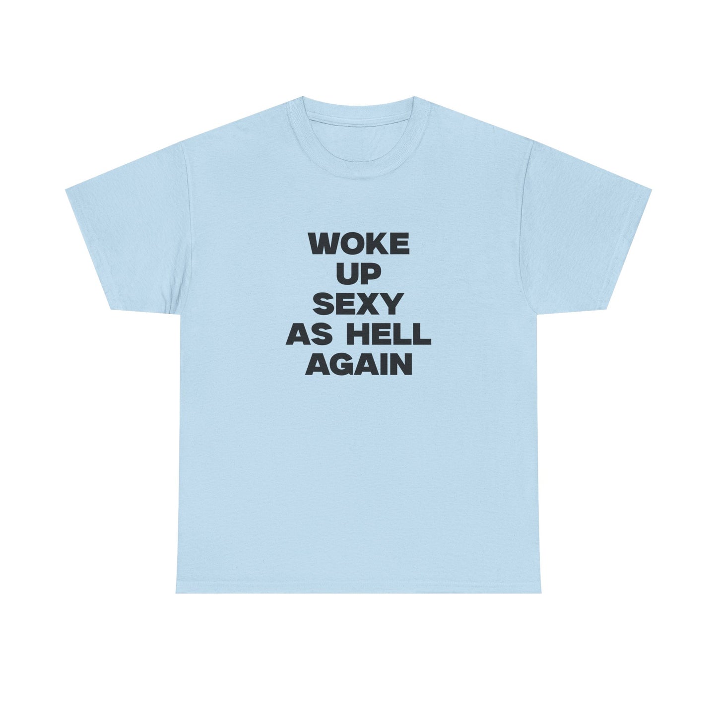Woke Up Sexy As Hell Again Shirt