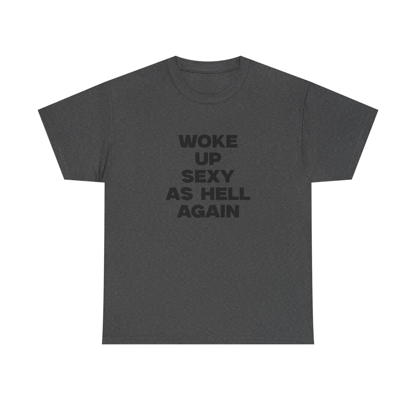 Woke Up Sexy As Hell Again Shirt
