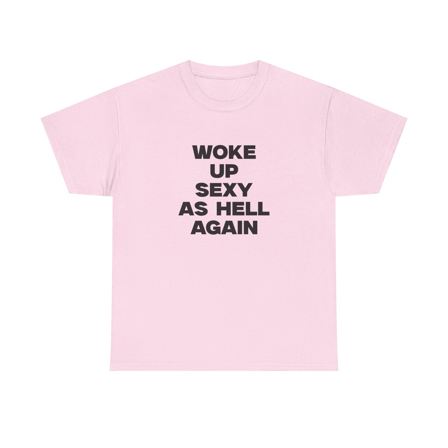 Woke Up Sexy As Hell Again Shirt