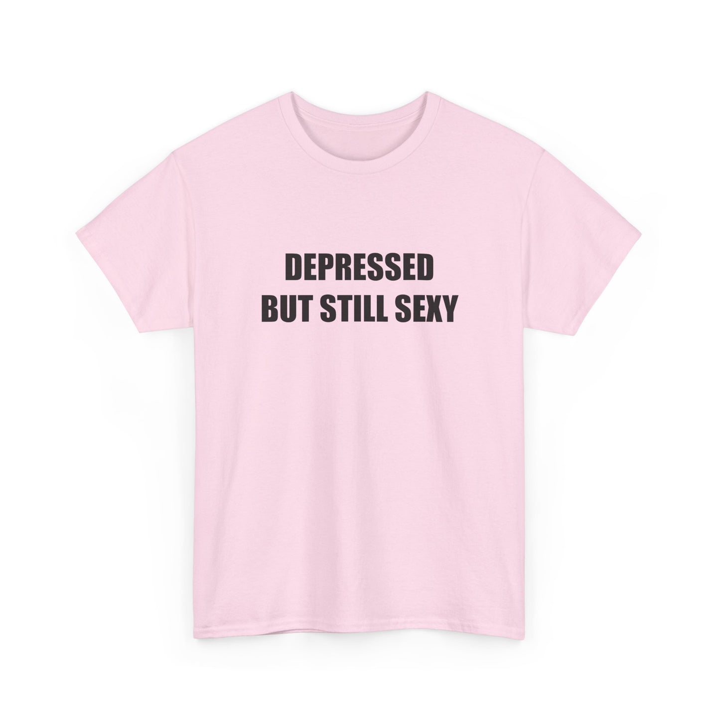 Depressed but Still Sexy T-shirt