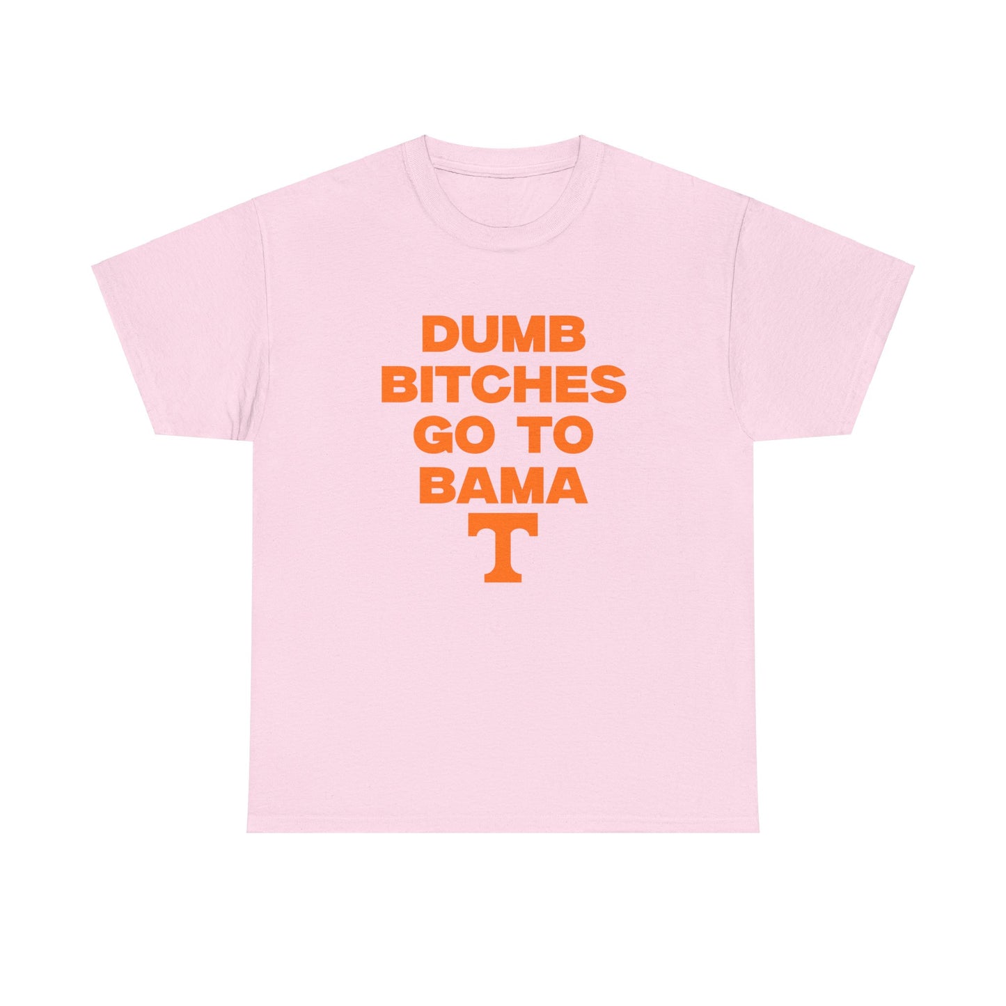 Dumb B***** Go to Bama Shirt