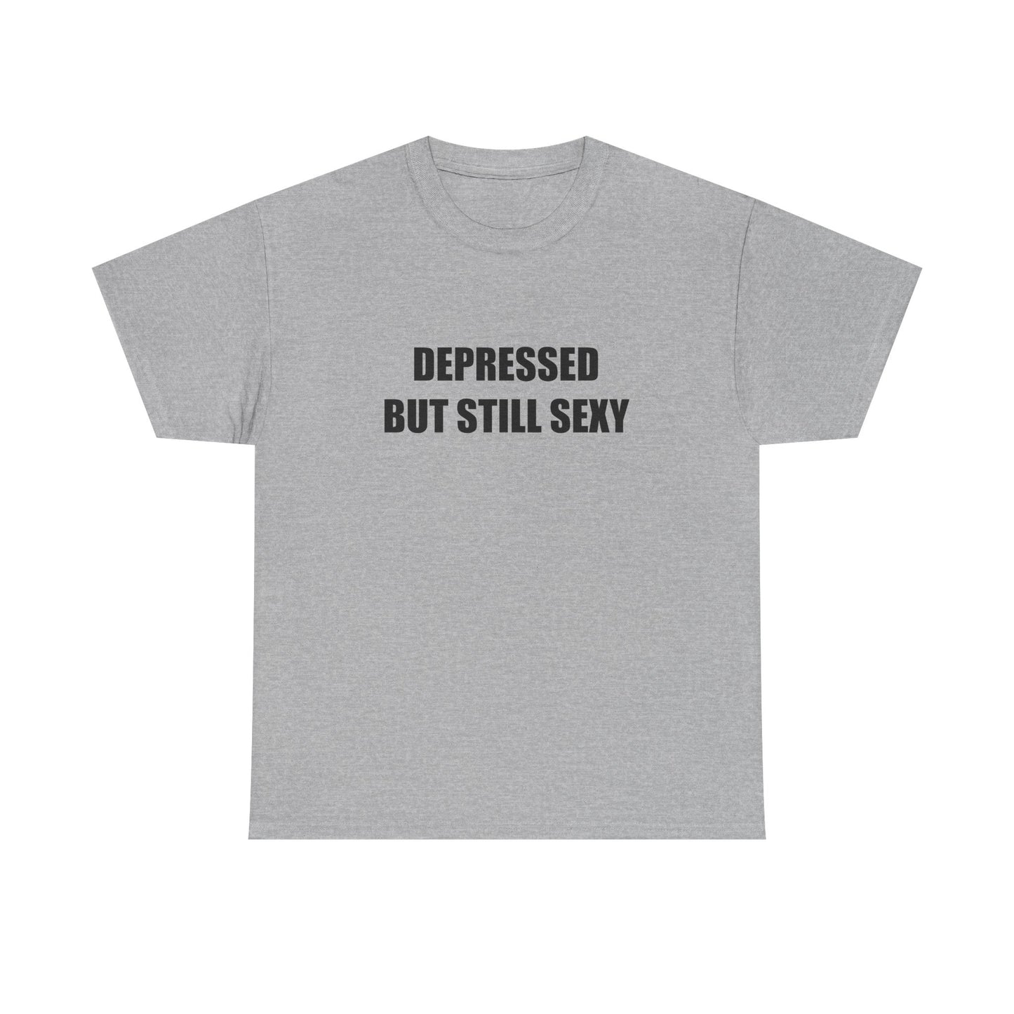 Depressed but Still Sexy T-shirt