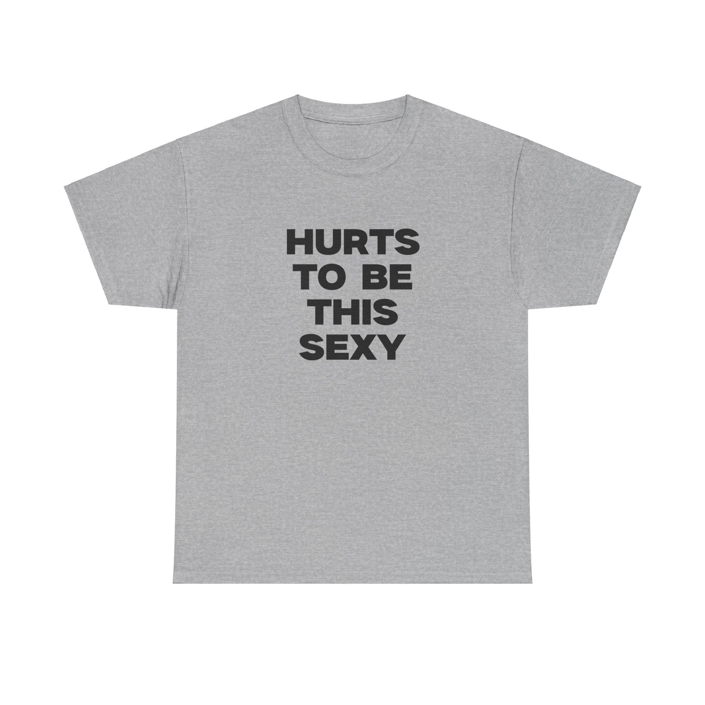 Hurts to be This Sexy Shirt