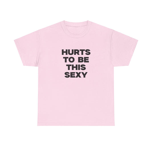 Hurts to be This Sexy Shirt