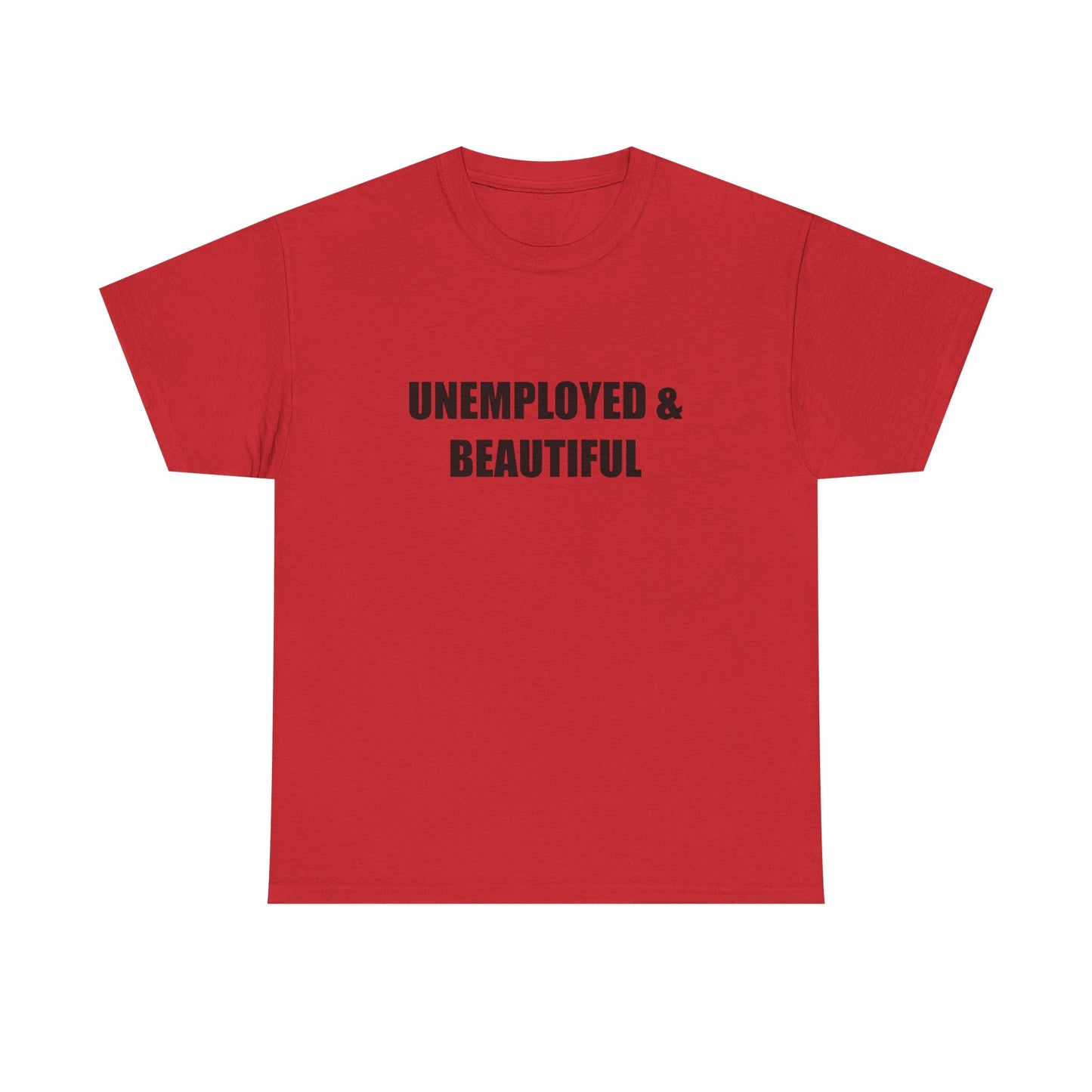 Unemployed & Beautiful T-shirt
