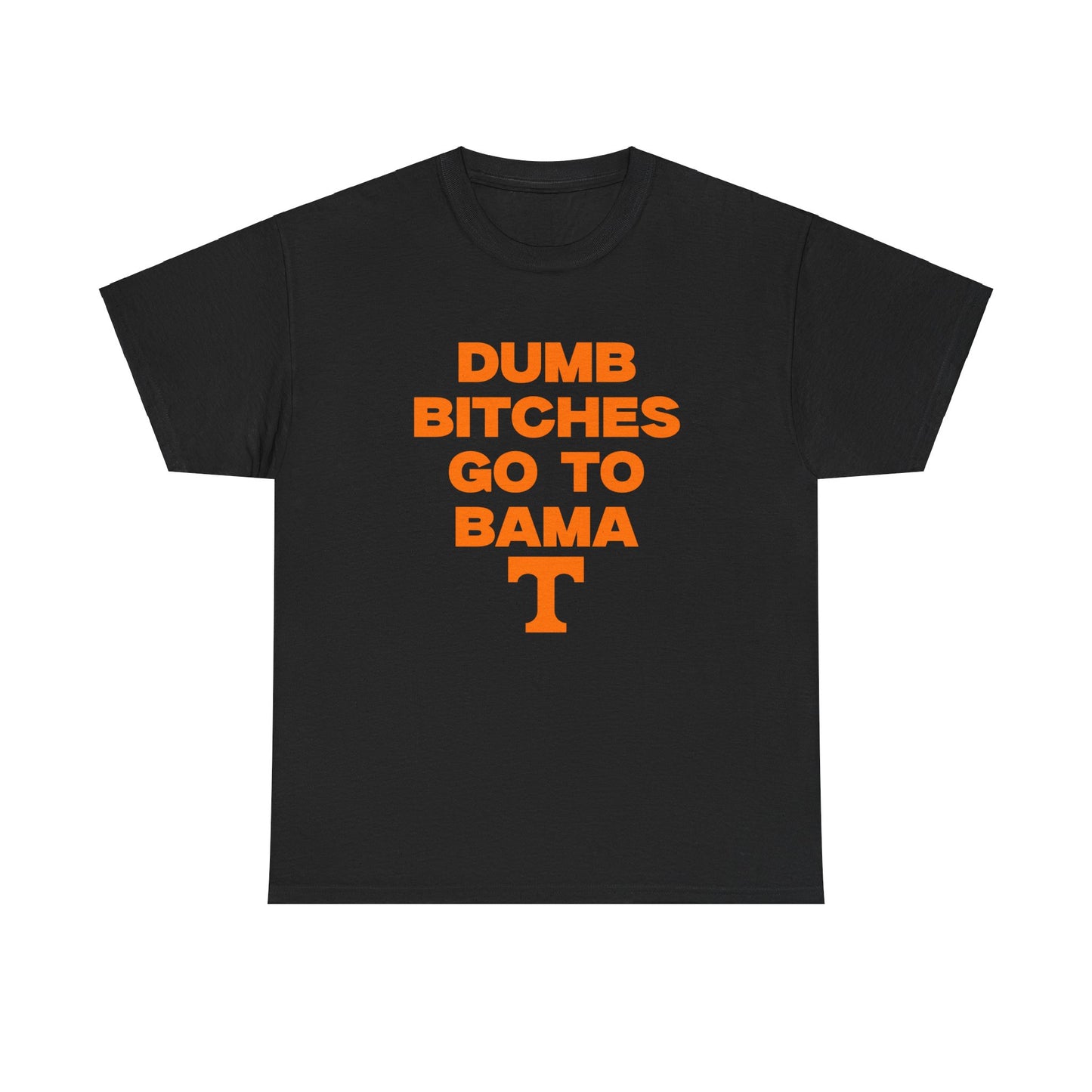 Dumb B***** Go to Bama Shirt