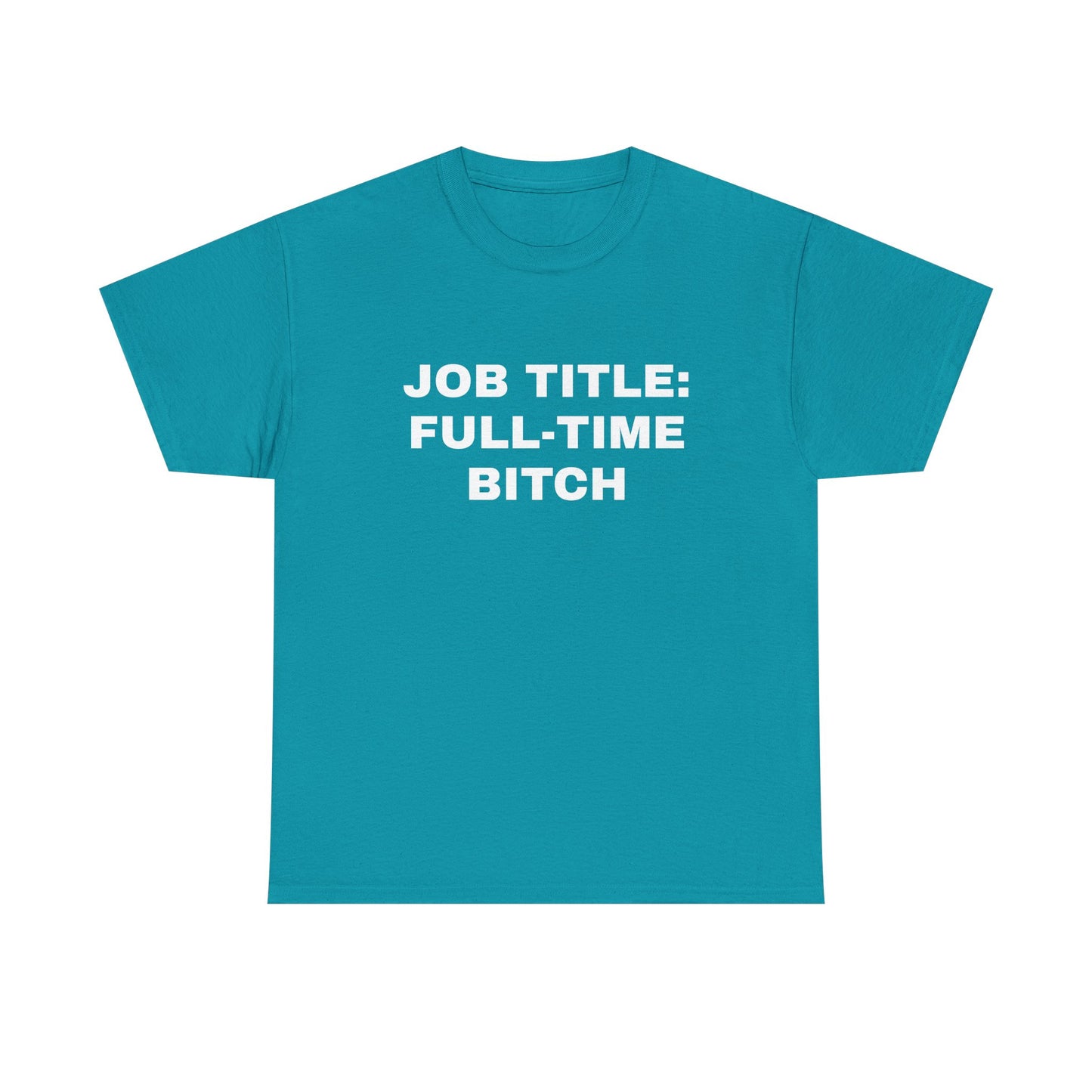 Job Title: Full Time B**** T-Shirt