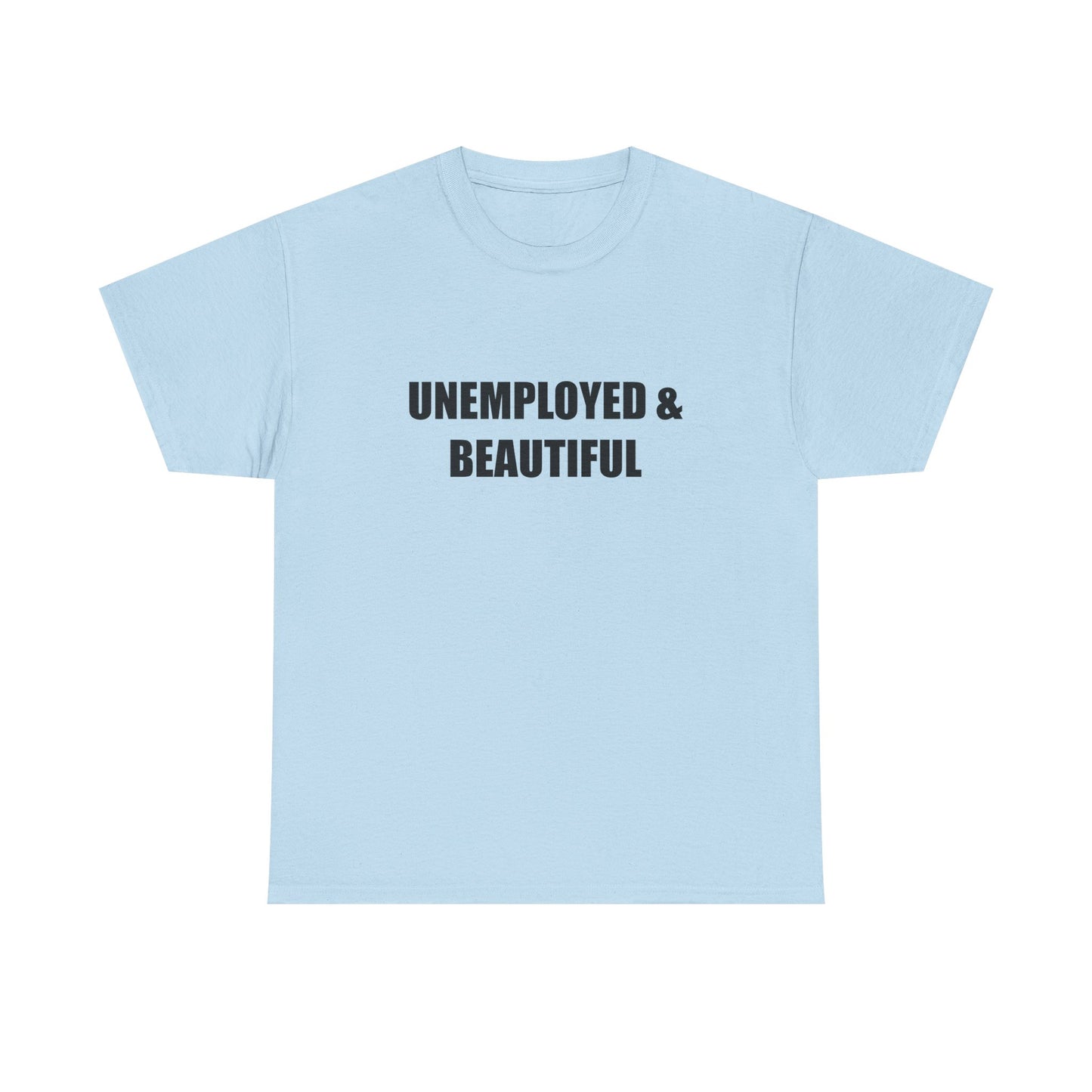 Unemployed & Beautiful T-shirt