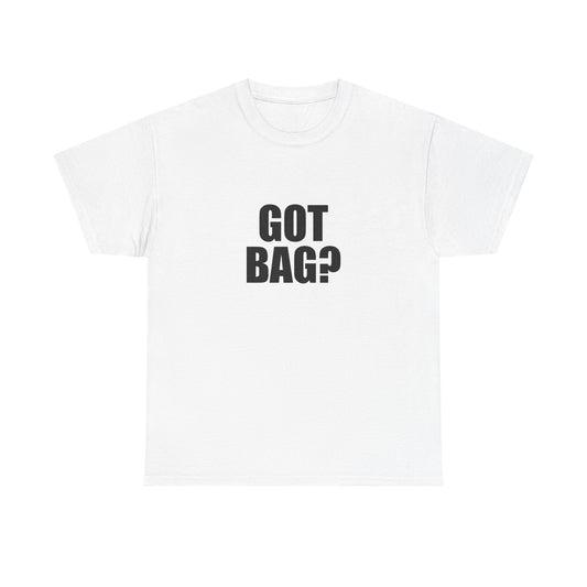 Got Bag? T-shirt