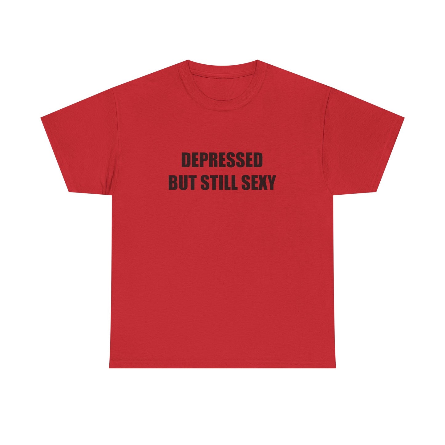 Depressed but Still Sexy T-shirt