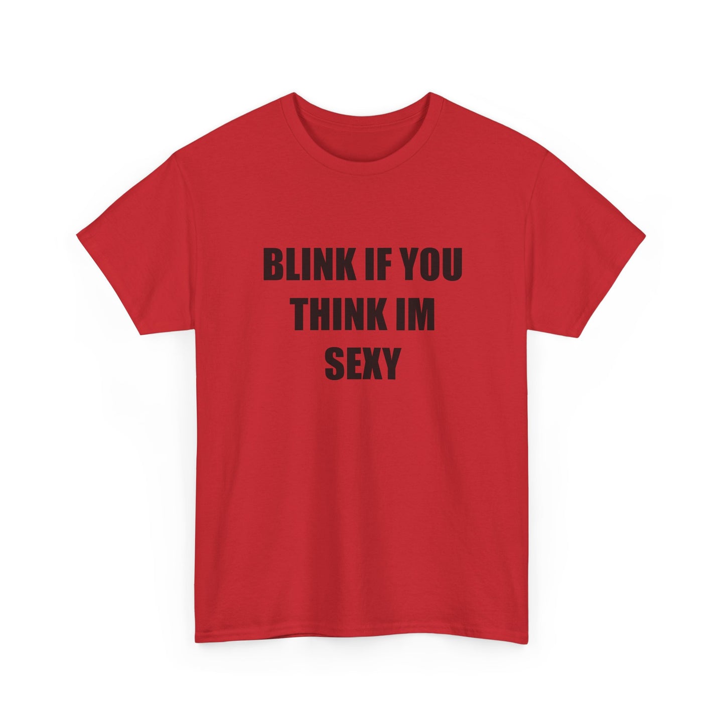Blink if You Think Im Sexy T-shirt