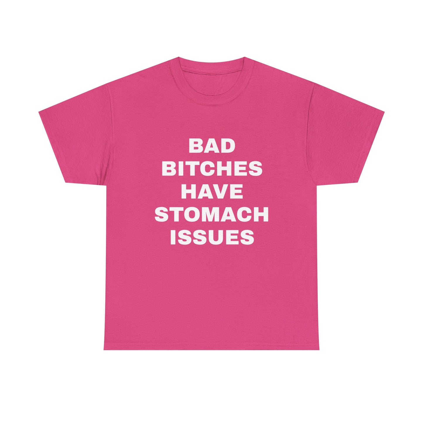 Bad B****** Have Stomach Issues T-Shirt