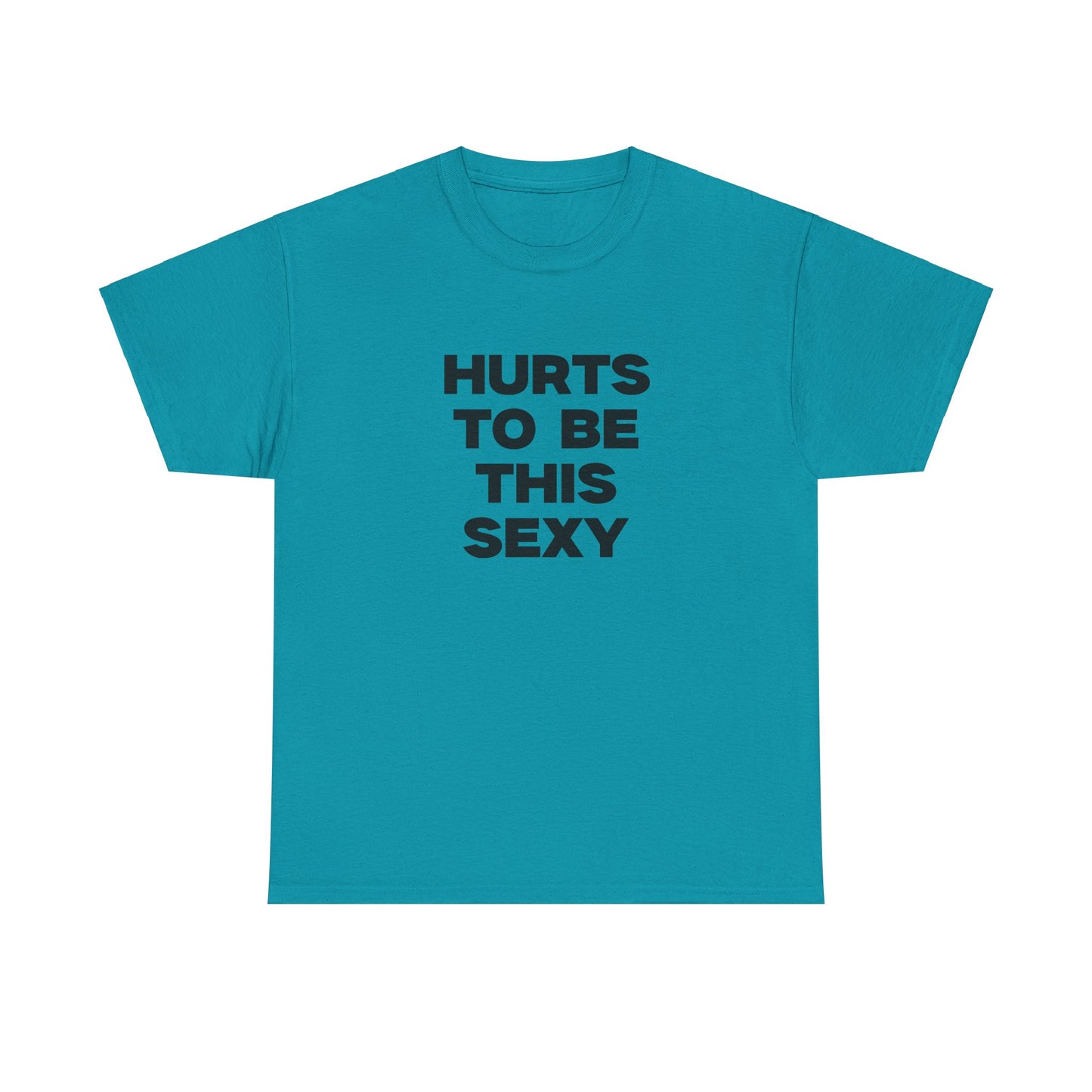 Hurts to be This Sexy Shirt