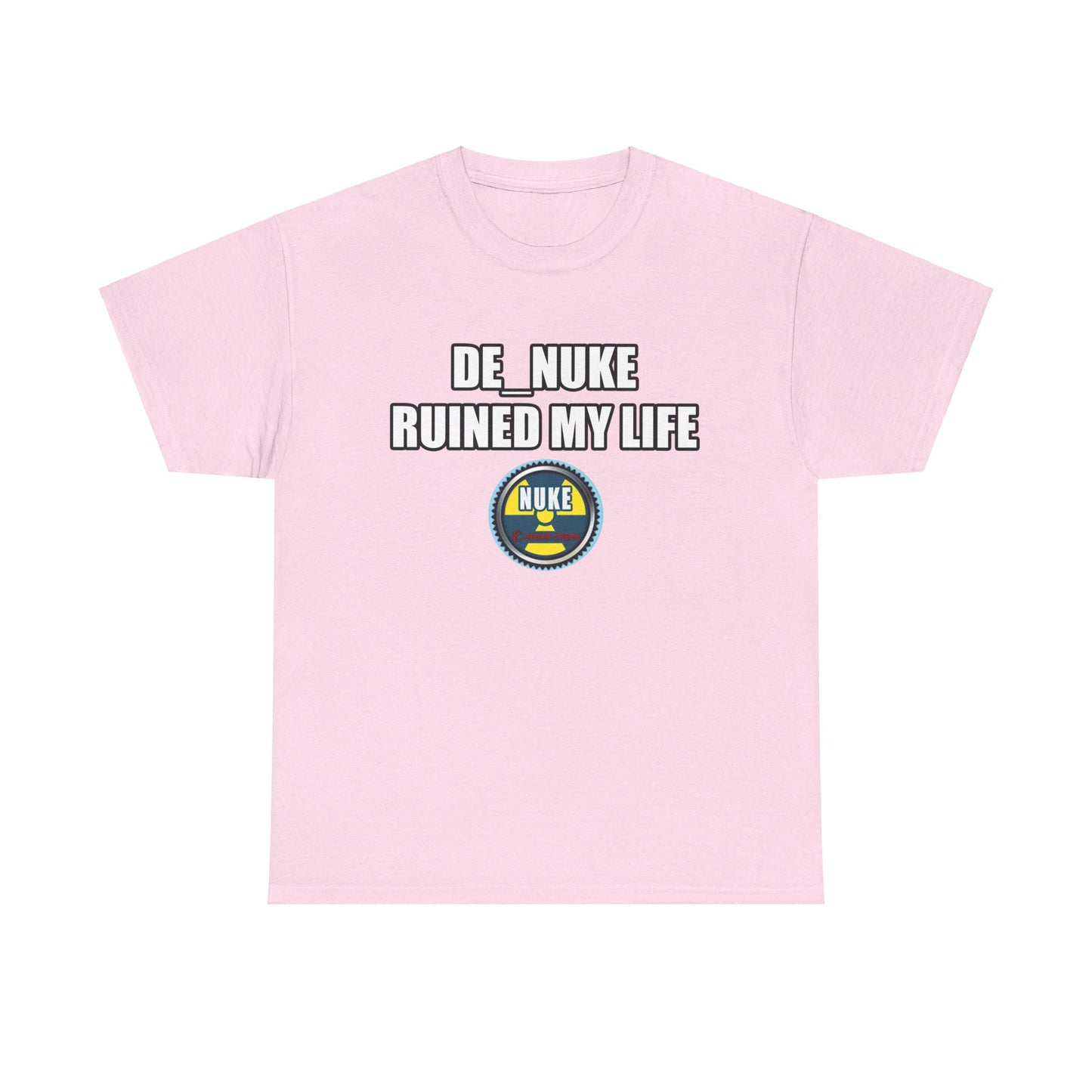 DE_NUKE ruined my life shirt