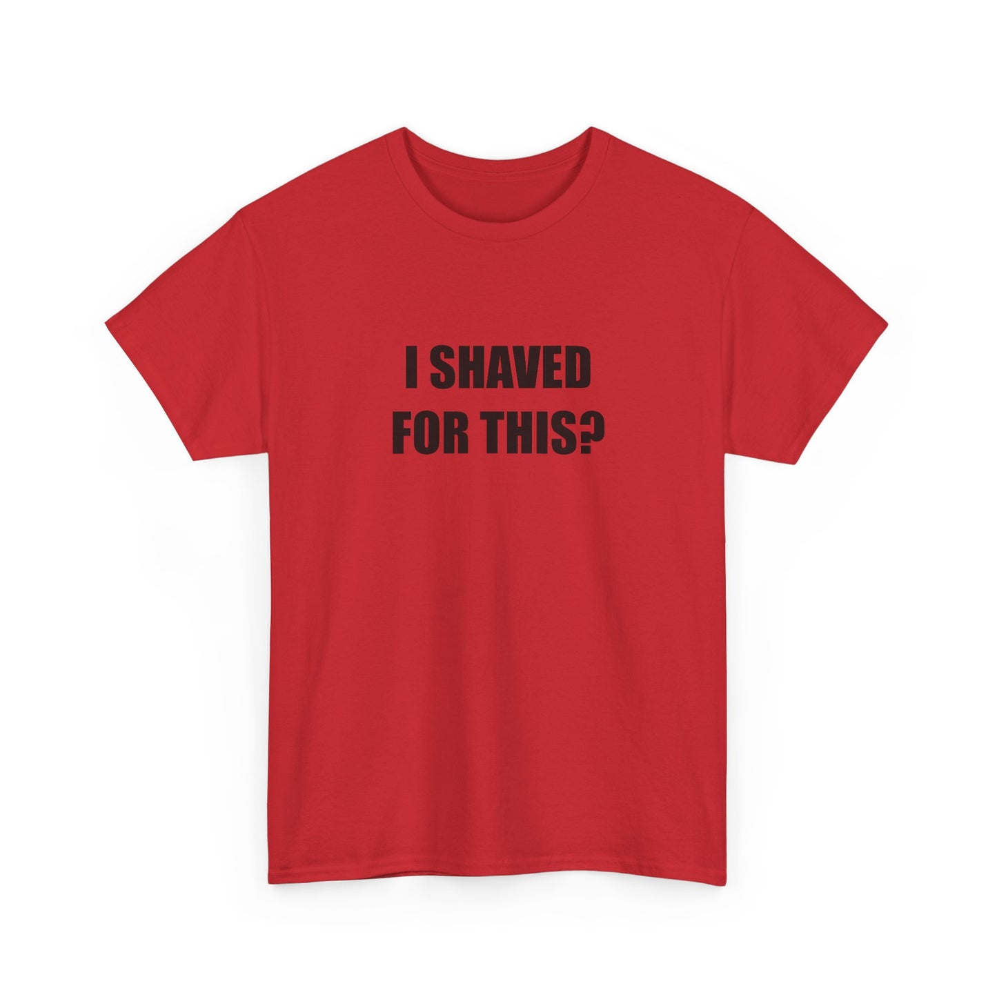 I Shaved for This? T-shirt