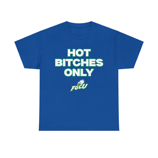 Hot B***** Only FGCU Shirt