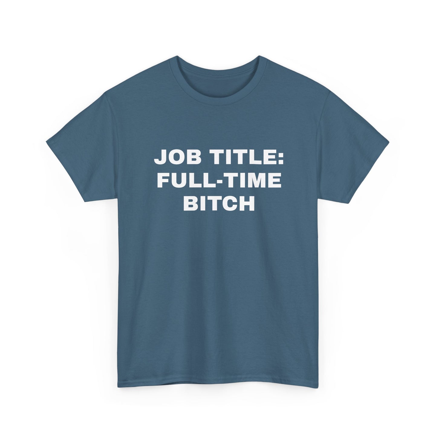 Job Title: Full Time B**** T-Shirt