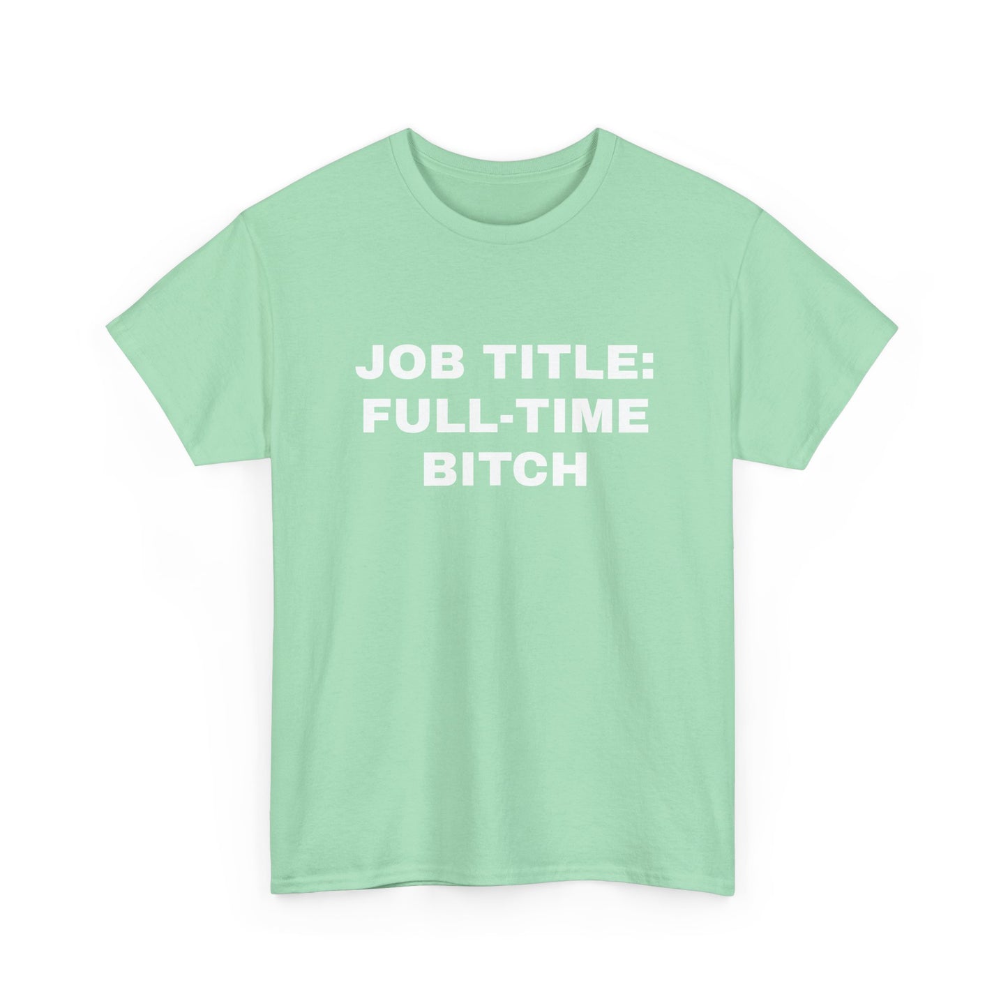 Job Title: Full Time B**** T-Shirt