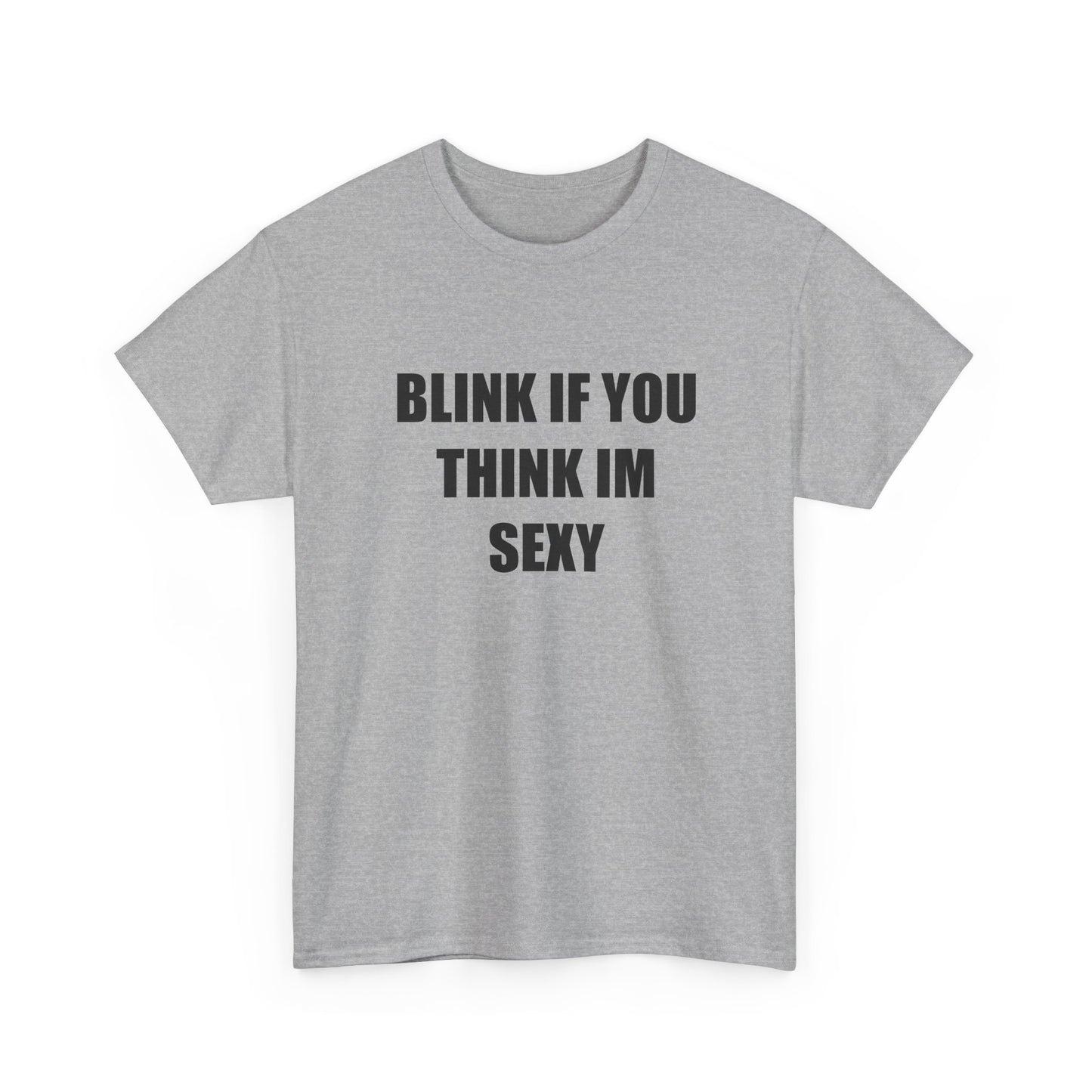 Blink if You Think Im Sexy T-shirt