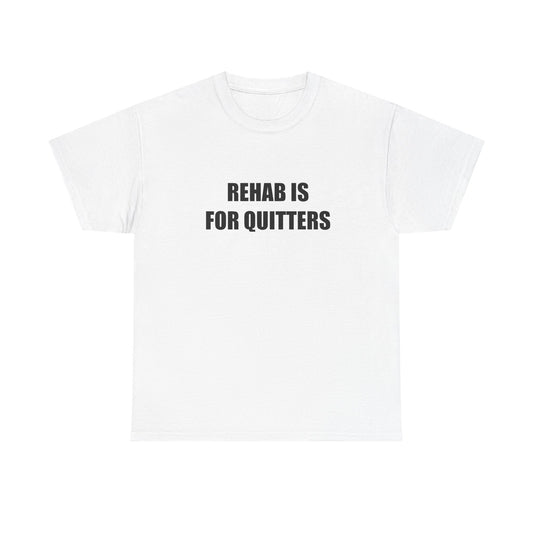 Rehab is For Quitters T-shirt