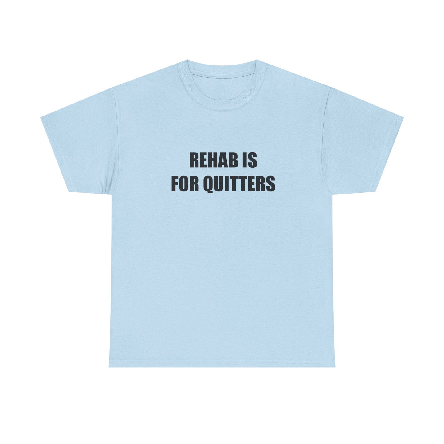Rehab is For Quitters T-shirt