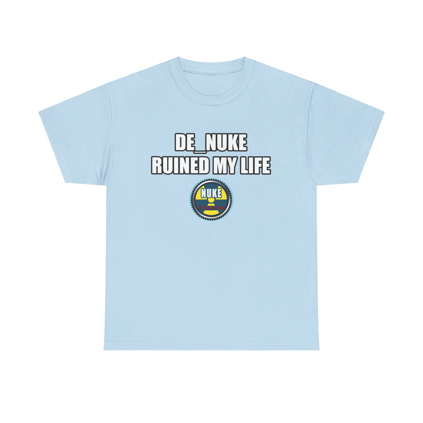 DE_NUKE ruined my life shirt