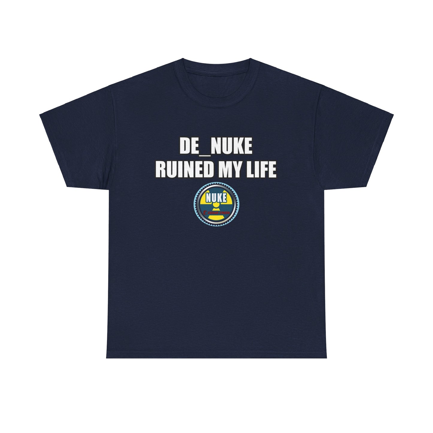 DE_NUKE ruined my life shirt