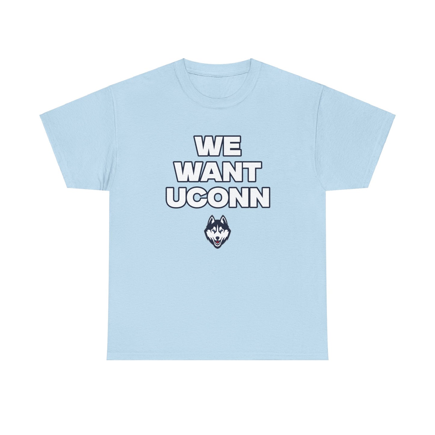 We Want UConn Shirt