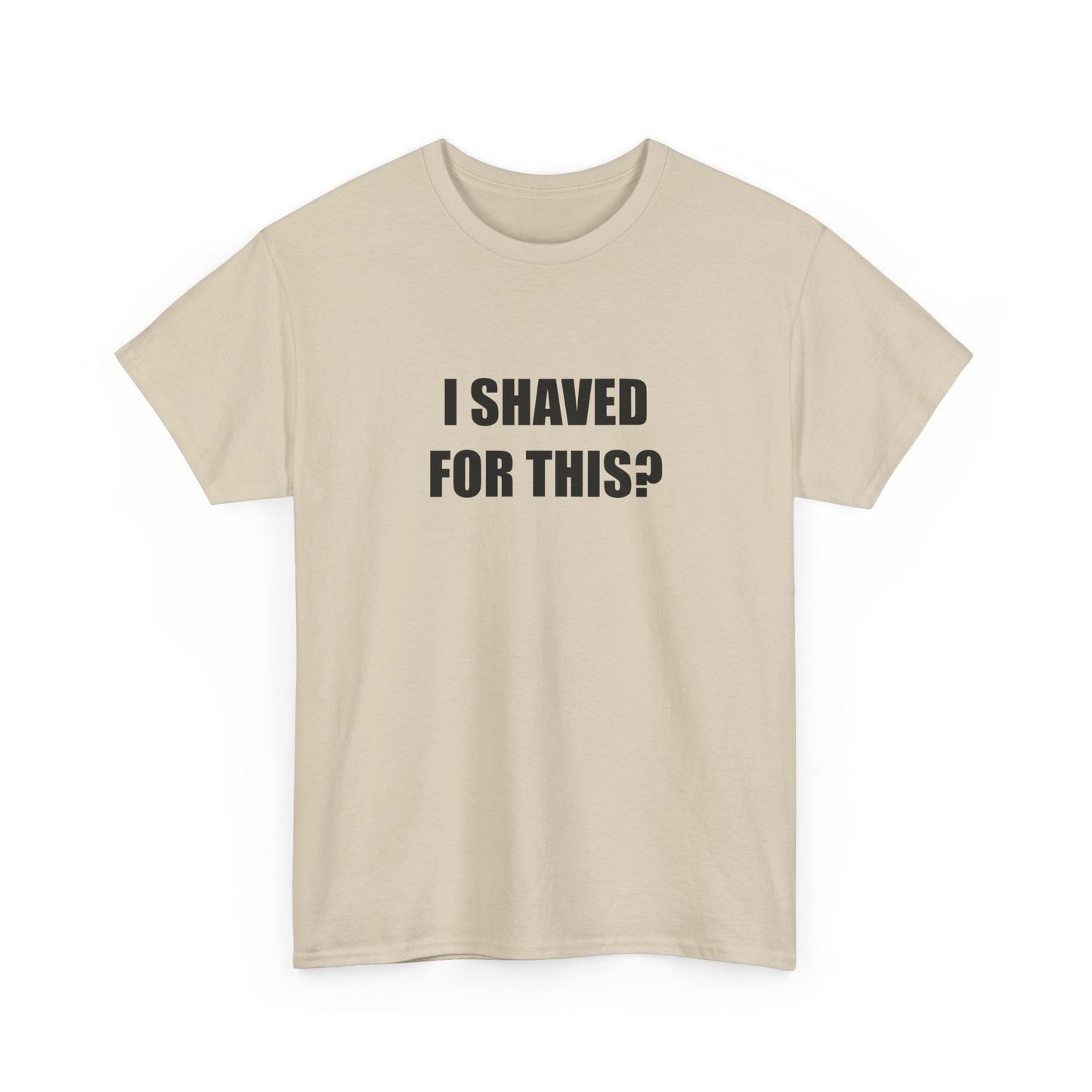 I Shaved for This? T-shirt