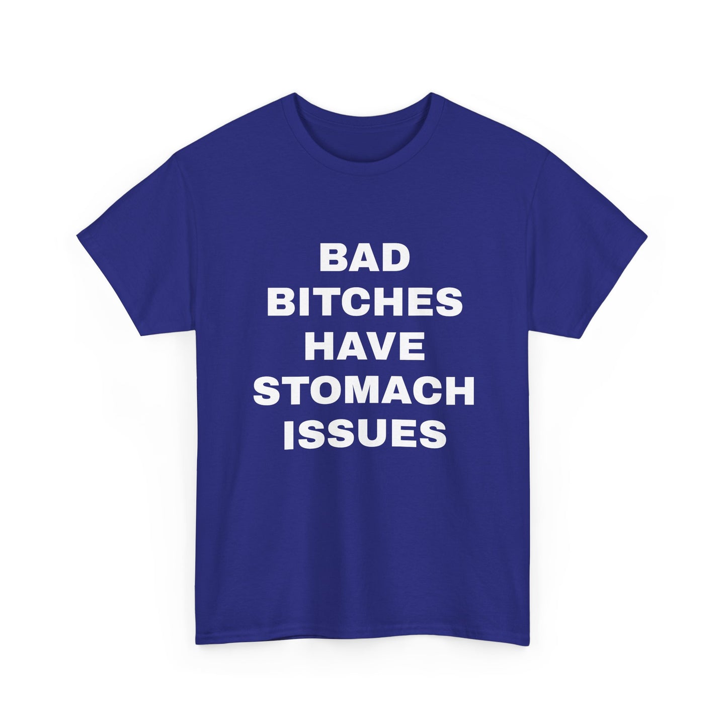 Bad B****** Have Stomach Issues T-Shirt