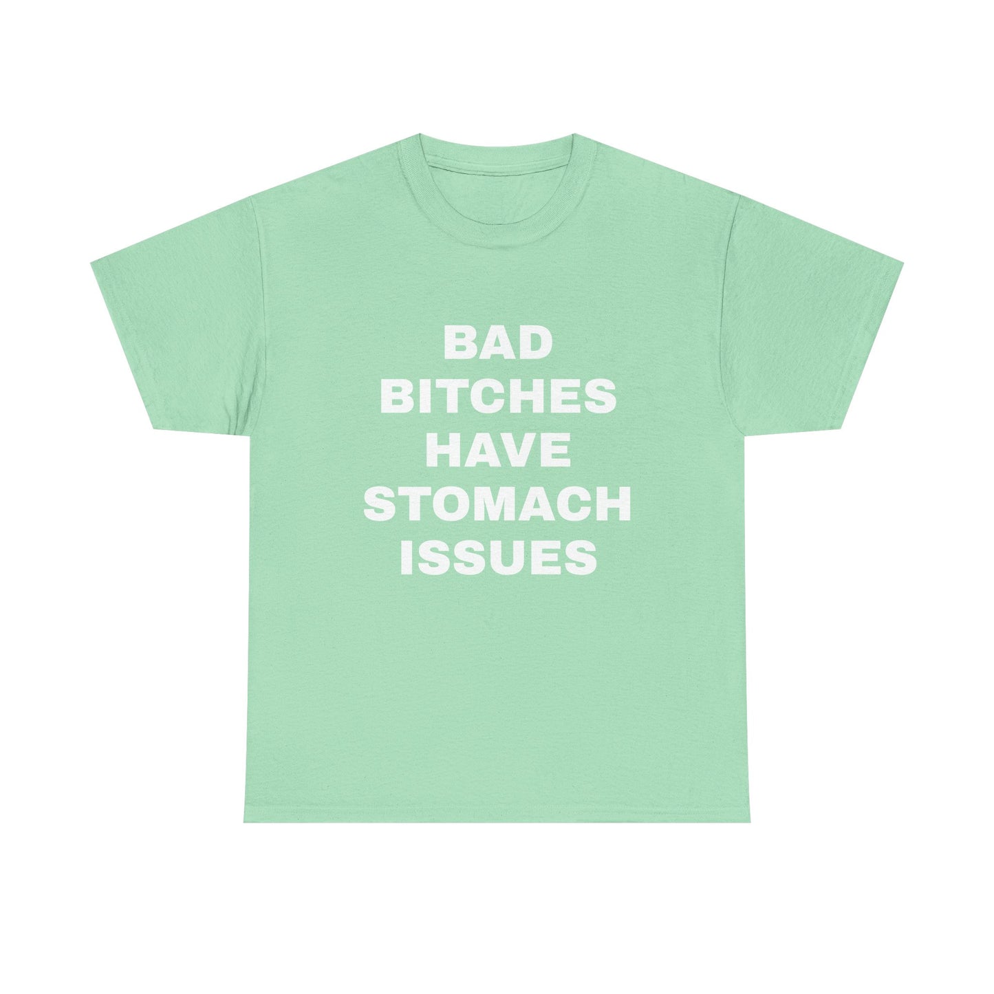Bad B****** Have Stomach Issues T-Shirt