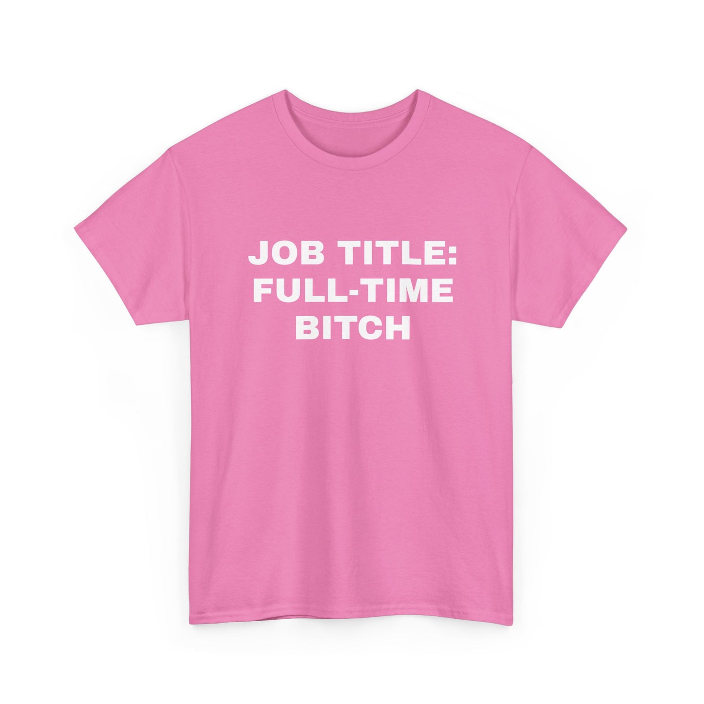 Job Title: Full Time B**** T-Shirt