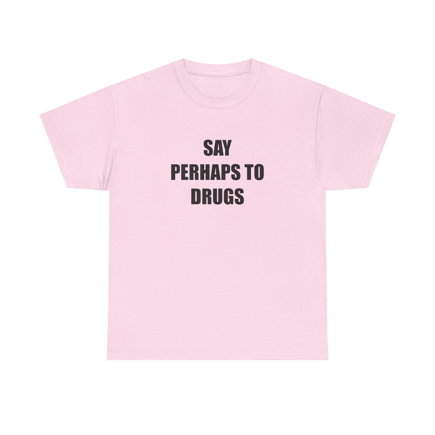 Say Perhaps to D**** T-shirt