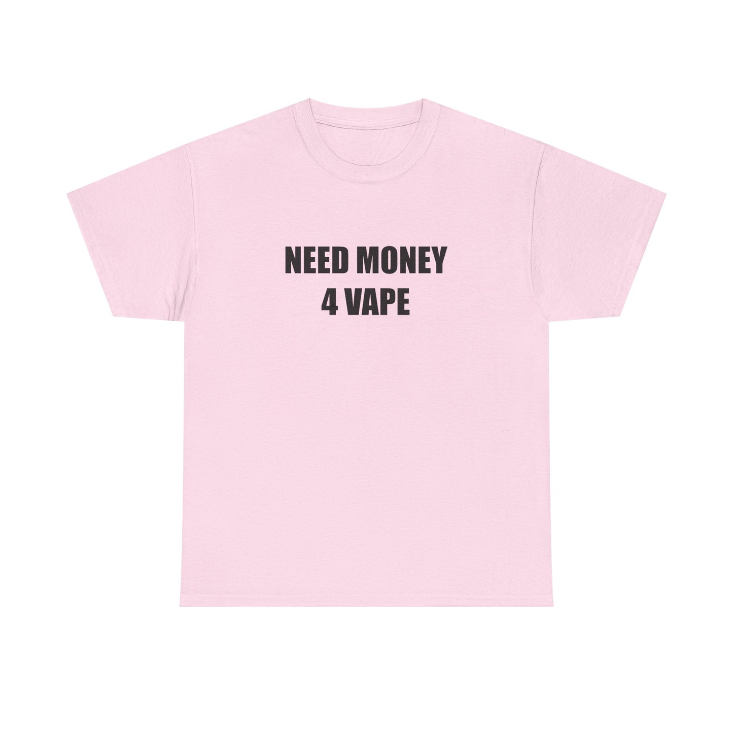 Need Money 4 Vape T-shirt
