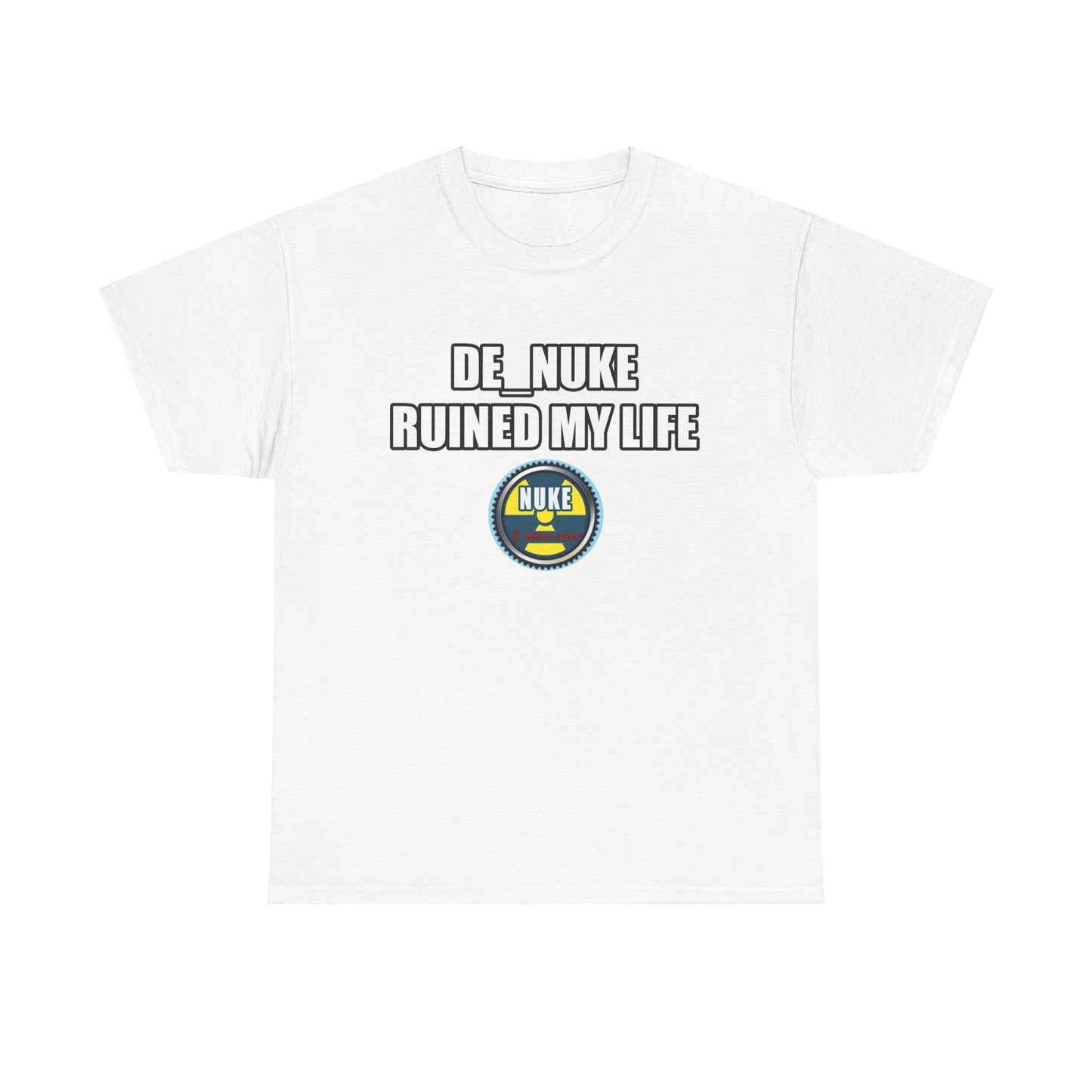 DE_NUKE ruined my life shirt