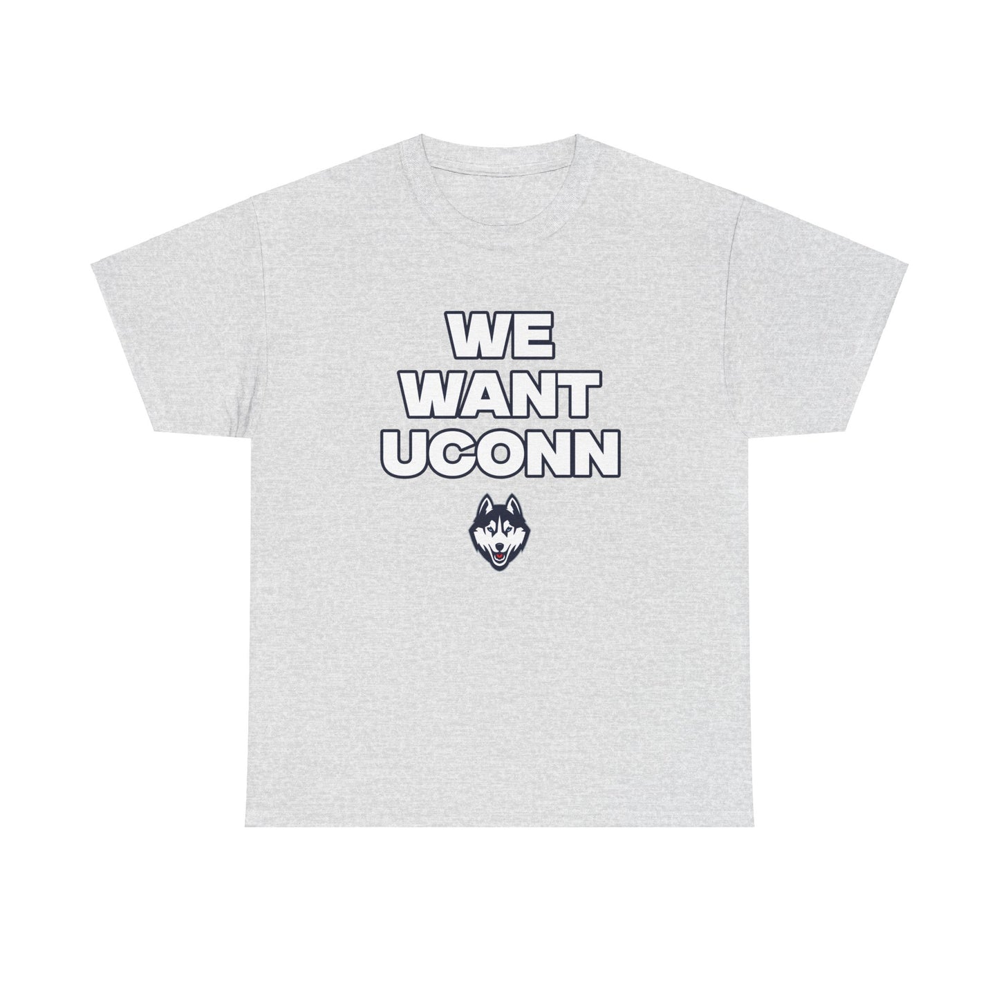 We Want UConn Shirt