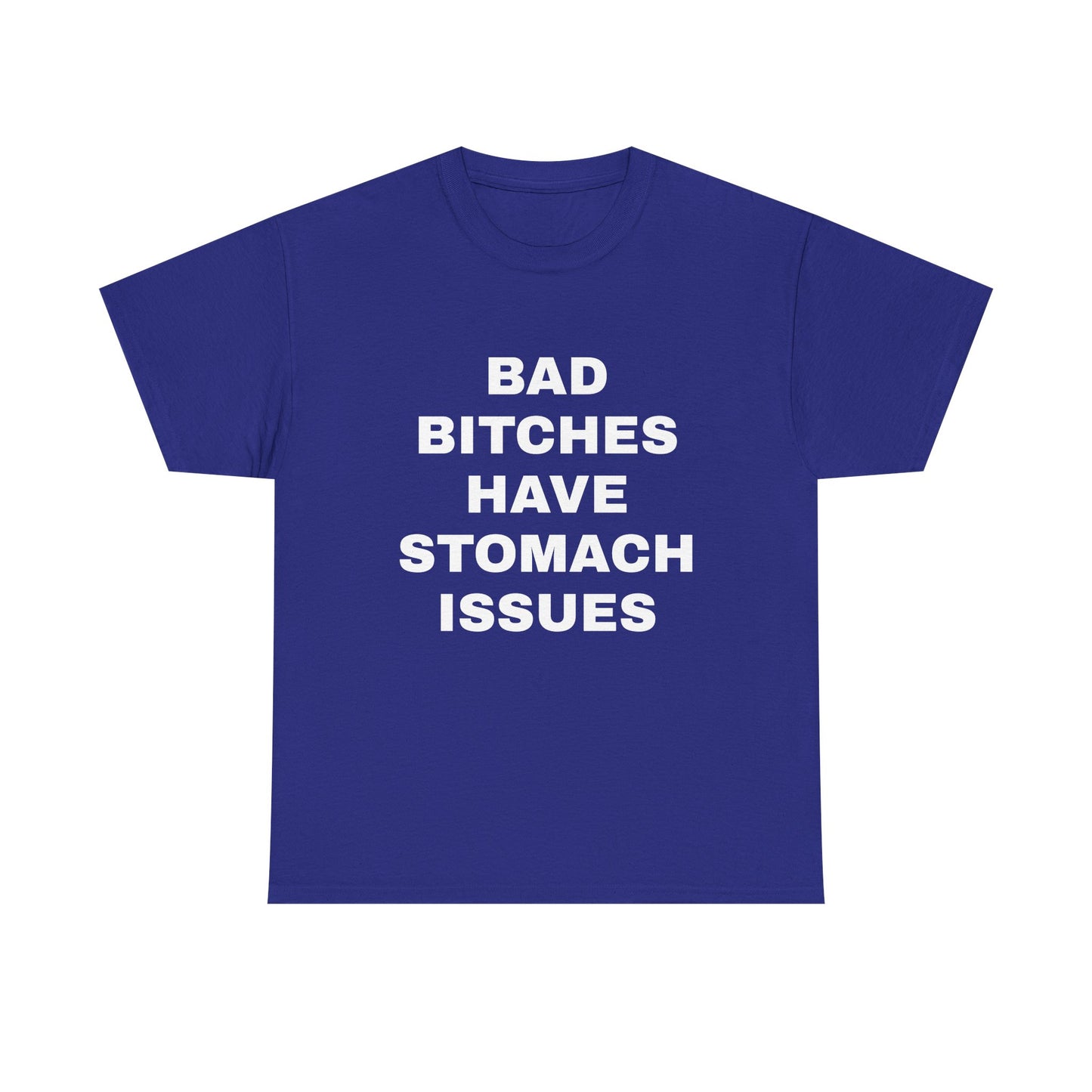 Bad B****** Have Stomach Issues T-Shirt