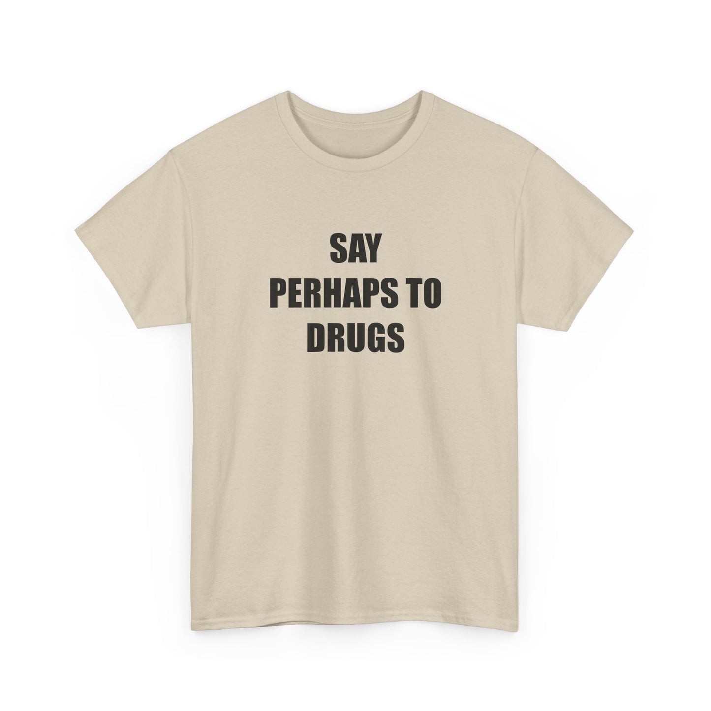 Say Perhaps to D**** T-shirt