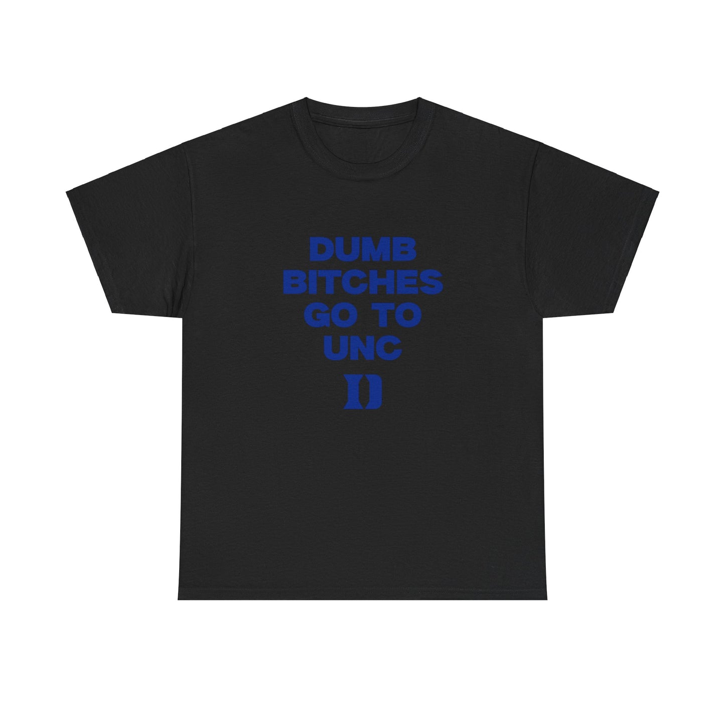 Dumb B***** Go to UNC Shirt