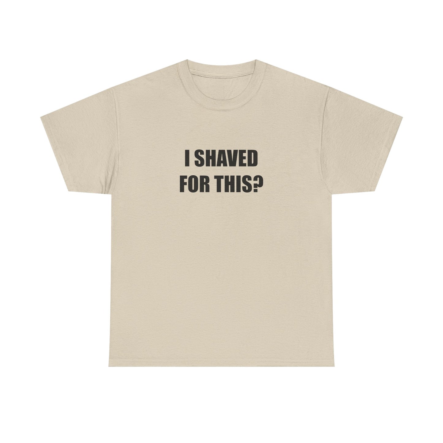 I Shaved for This? T-shirt