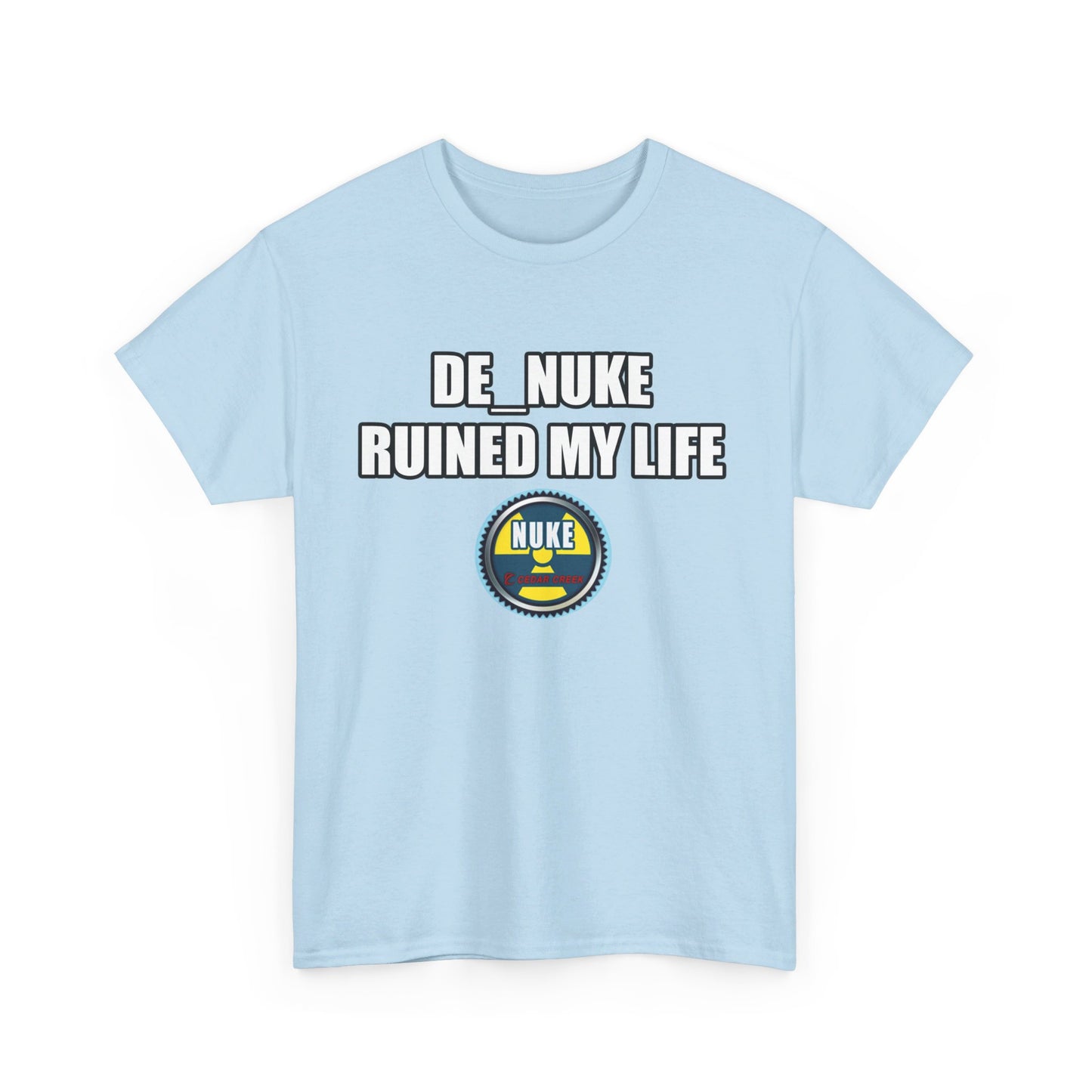 DE_NUKE ruined my life shirt