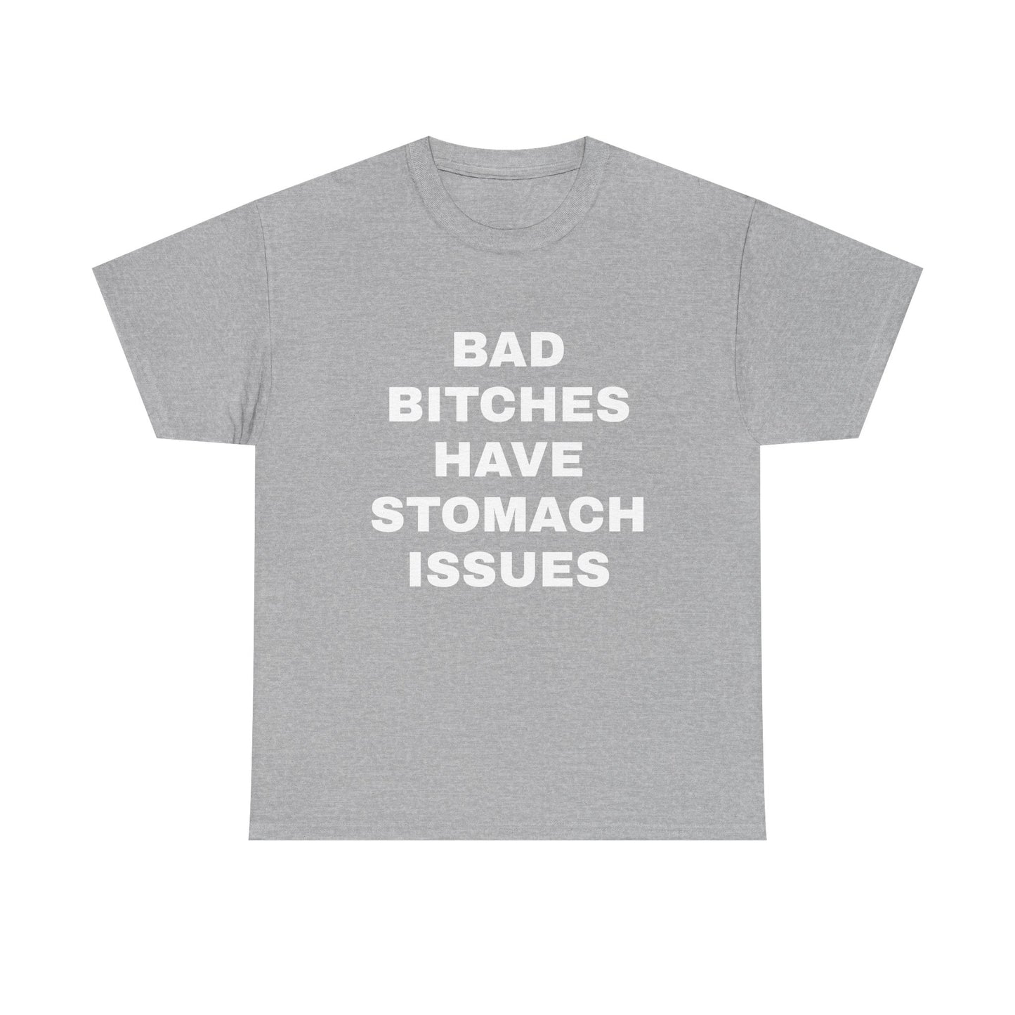 Bad B****** Have Stomach Issues T-Shirt