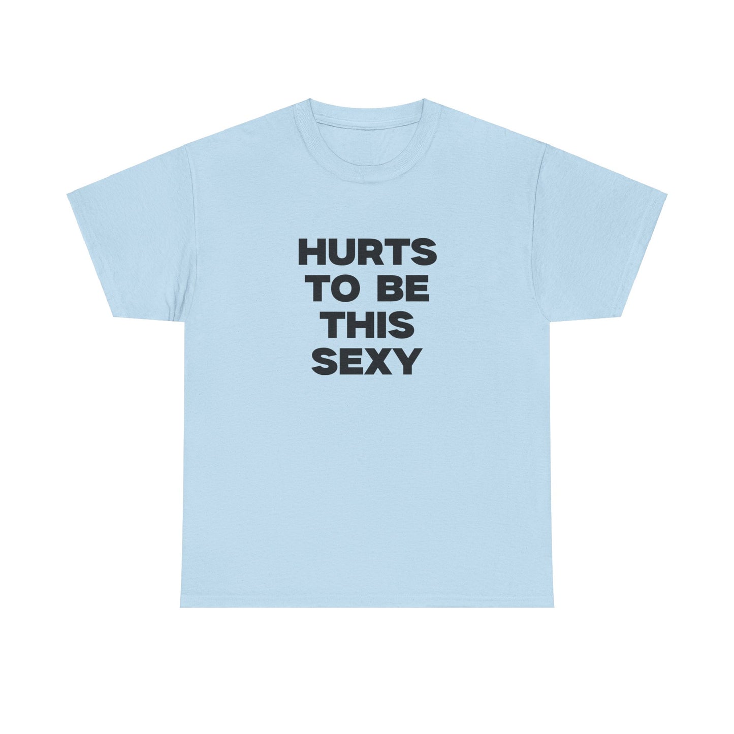 Hurts to be This Sexy Shirt