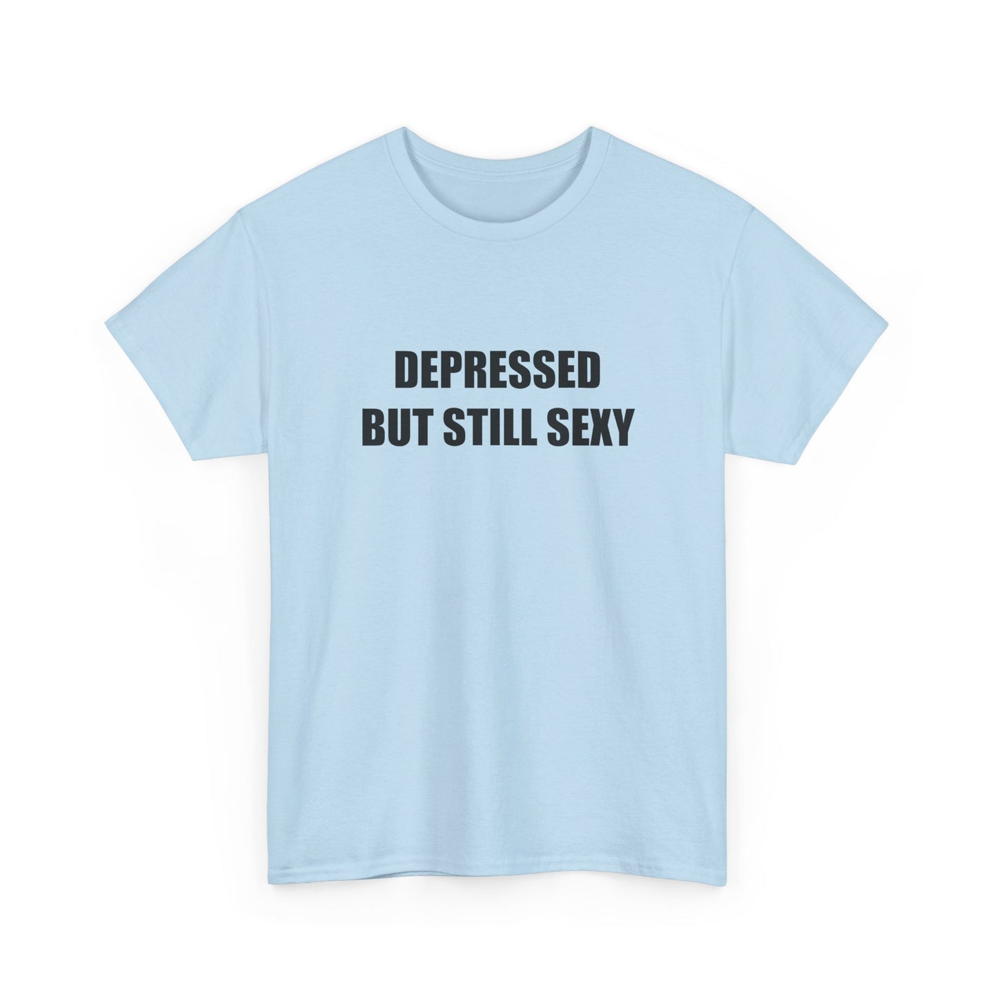 Depressed but Still Sexy T-shirt