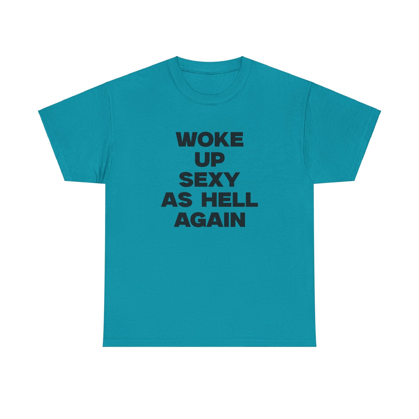 Woke Up Sexy As Hell Again Shirt