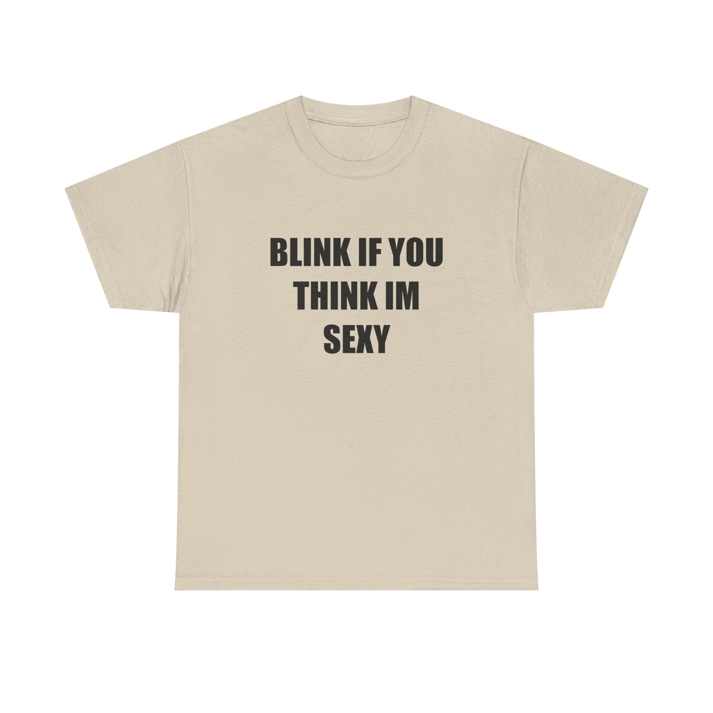Blink if You Think Im Sexy T-shirt